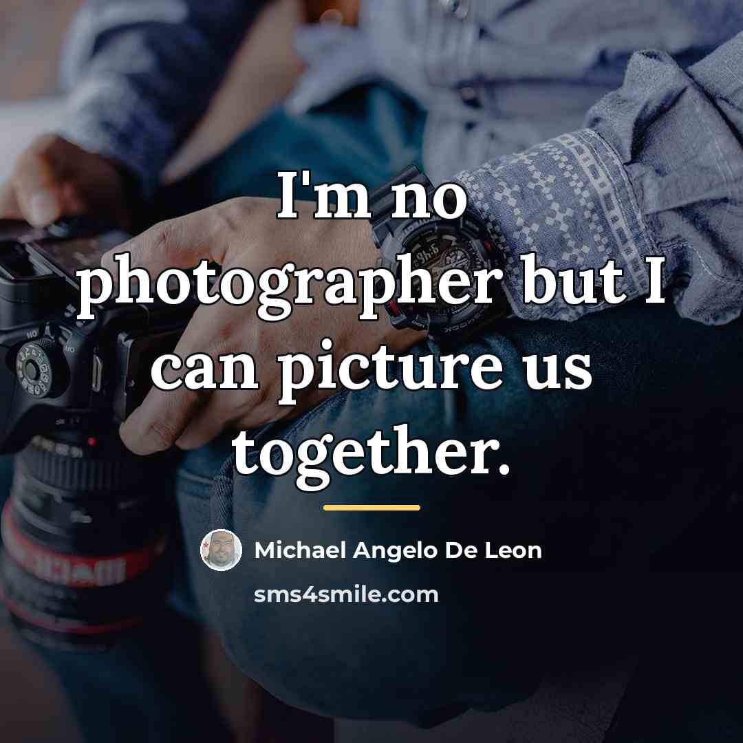 “I'm no photographer but I can picture us together.…” quote by Michael Angelo De Leon