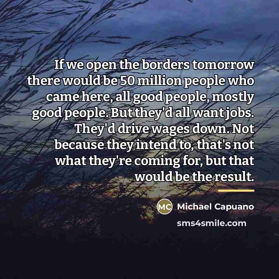 “If we open the borders tomorrow there would be 50…” quote by Michael Capuano
