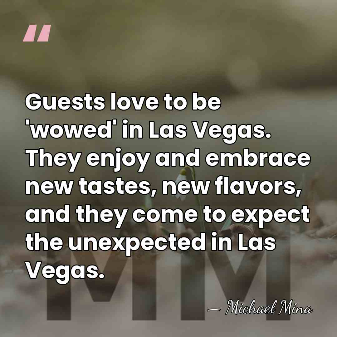 Guests love to be 'wowed' in Las Vegas. They enjoy and embrace&hellip; - Michael Mina