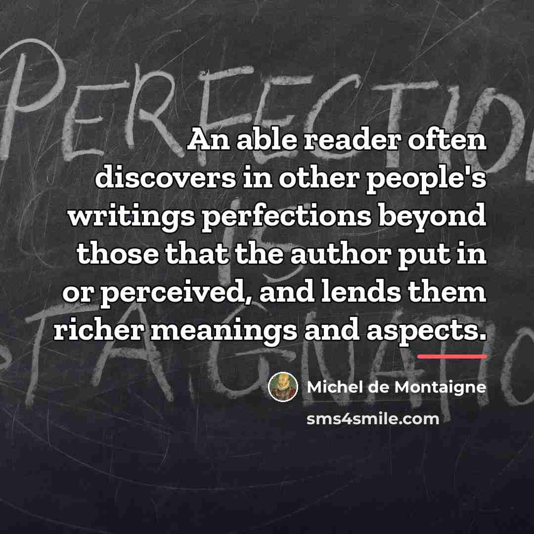 “An able reader often discovers in other people's writings perfections…” quote by Michel de Montaigne