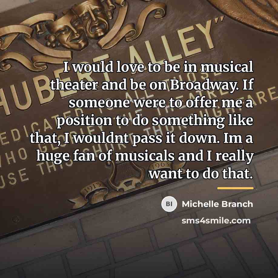 “I would love to be in musical theater and be…” quote by Michelle Branch