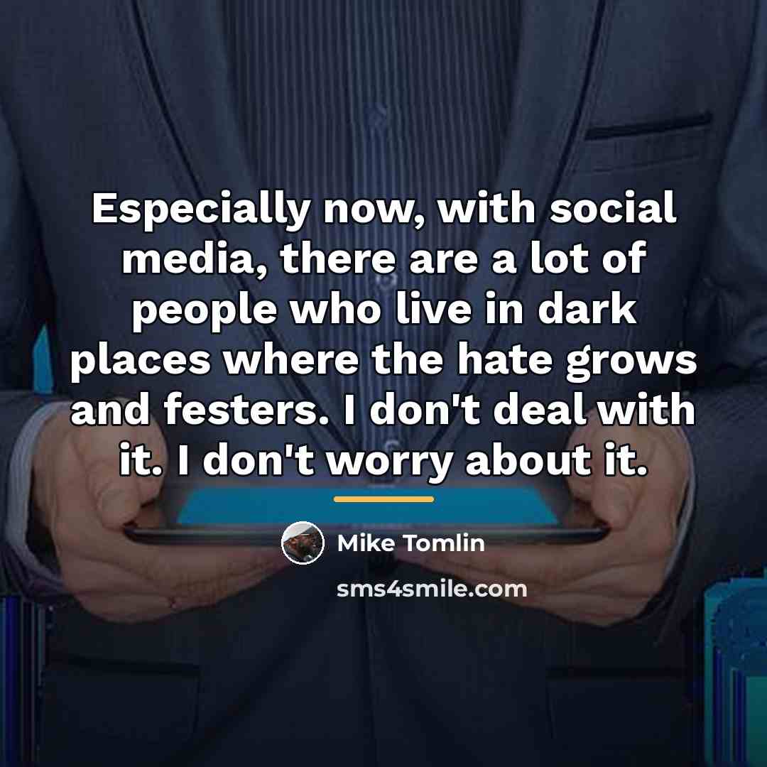 “Especially now, with social media, there are a lot of…” quote by Mike Tomlin
