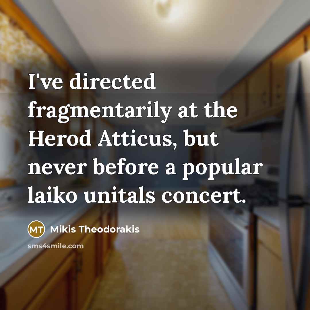 “I've directed fragmentarily at the Herod Atticus, but never before…” quote by Mikis Theodorakis
