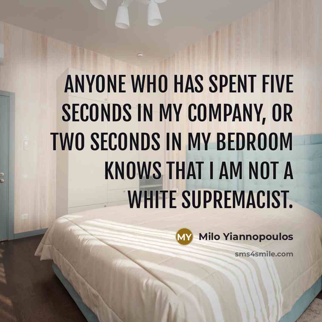 “Anyone who has spent five seconds in my company, or…” quote by Milo Yiannopoulos