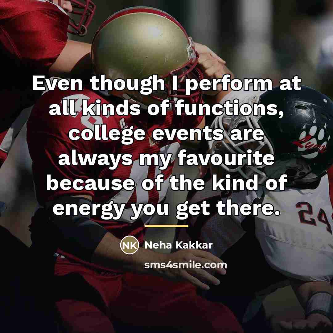 “Even though I perform at all kinds of functions, college…” quote by Neha Kakkar