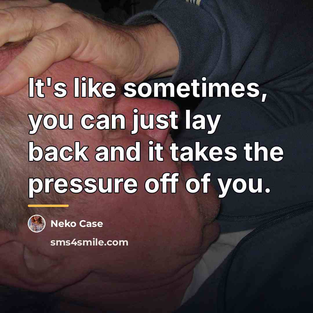“It's like sometimes, you can just lay back and it…” quote by Neko Case