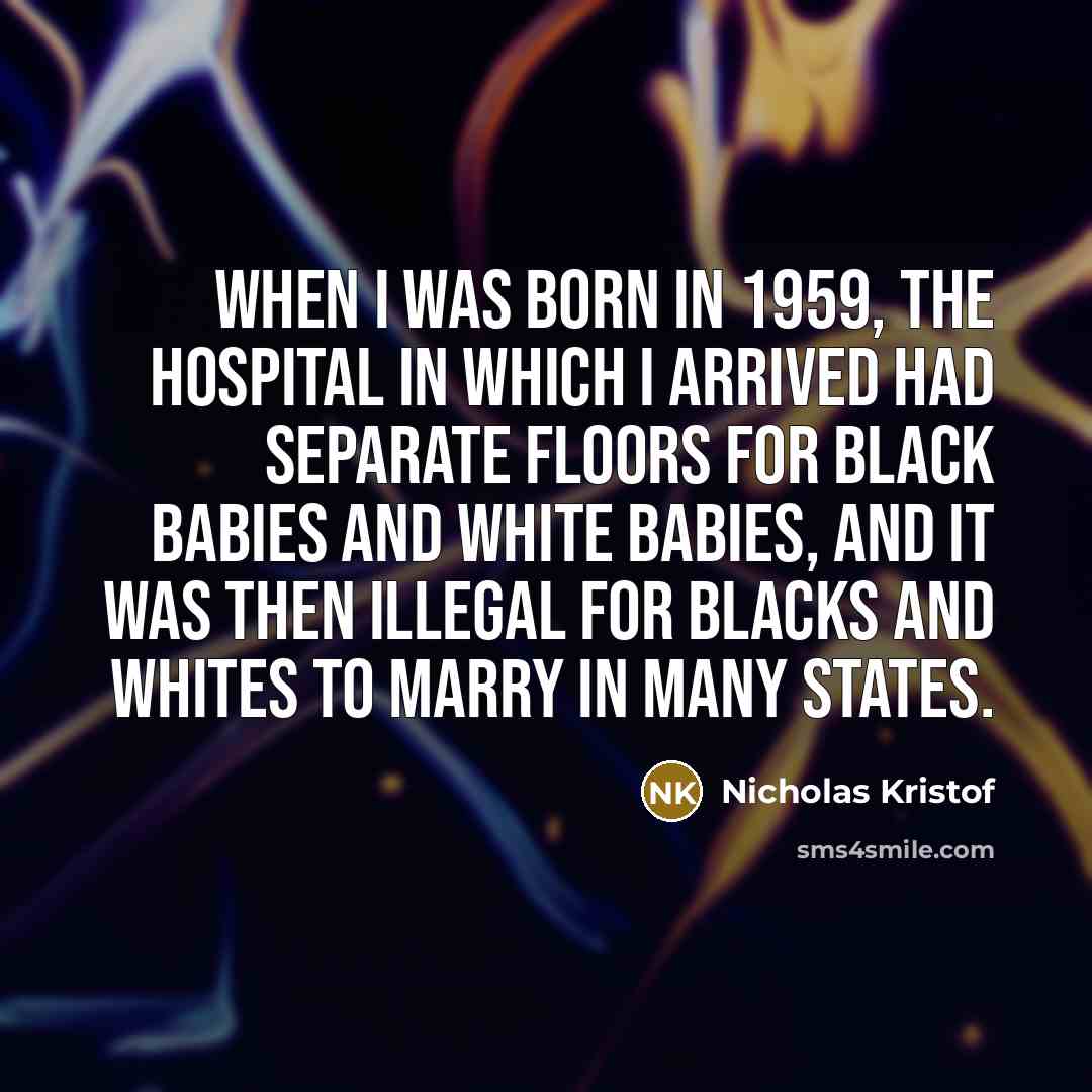 “When I was born in 1959, the hospital in which…” quote by Nicholas Kristof