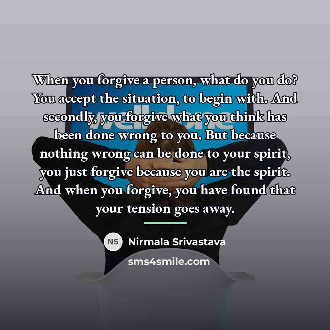“When you forgive a person, what do you do? You…” quote by Nirmala Srivastava