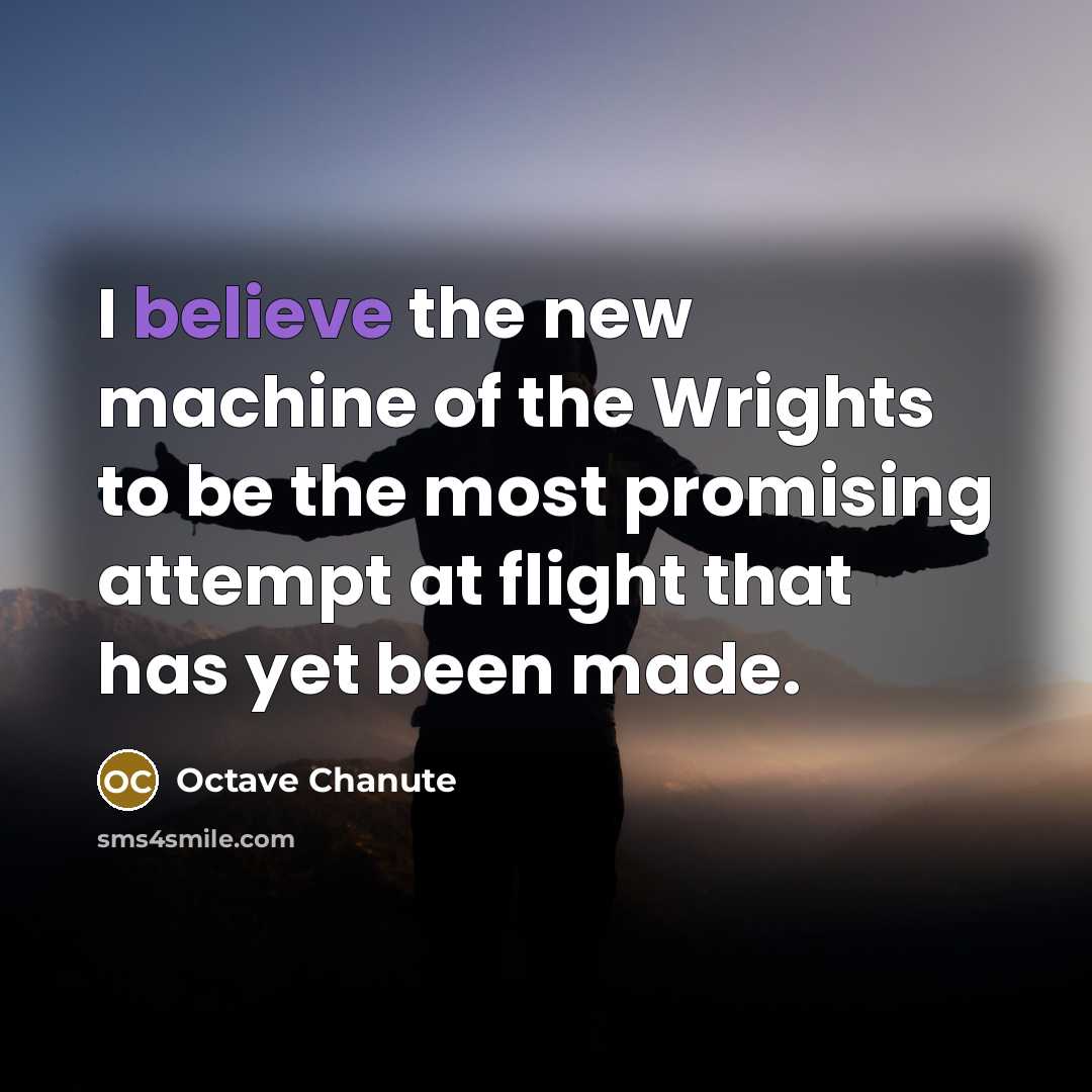 “I believe the new machine of the Wrights to be…” quote by Octave Chanute