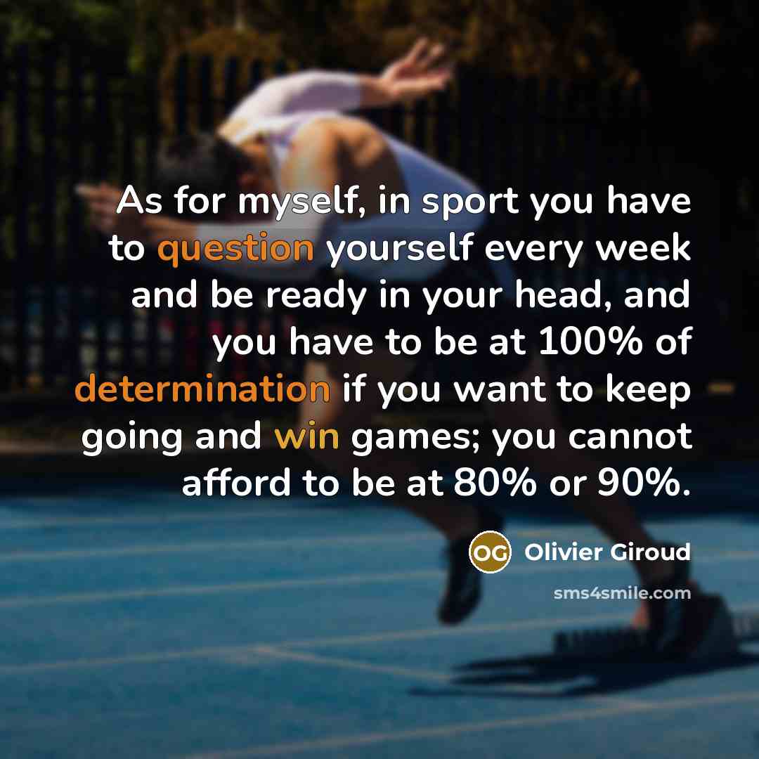 “As for myself, in sport you have to question yourself…” quote by Olivier Giroud