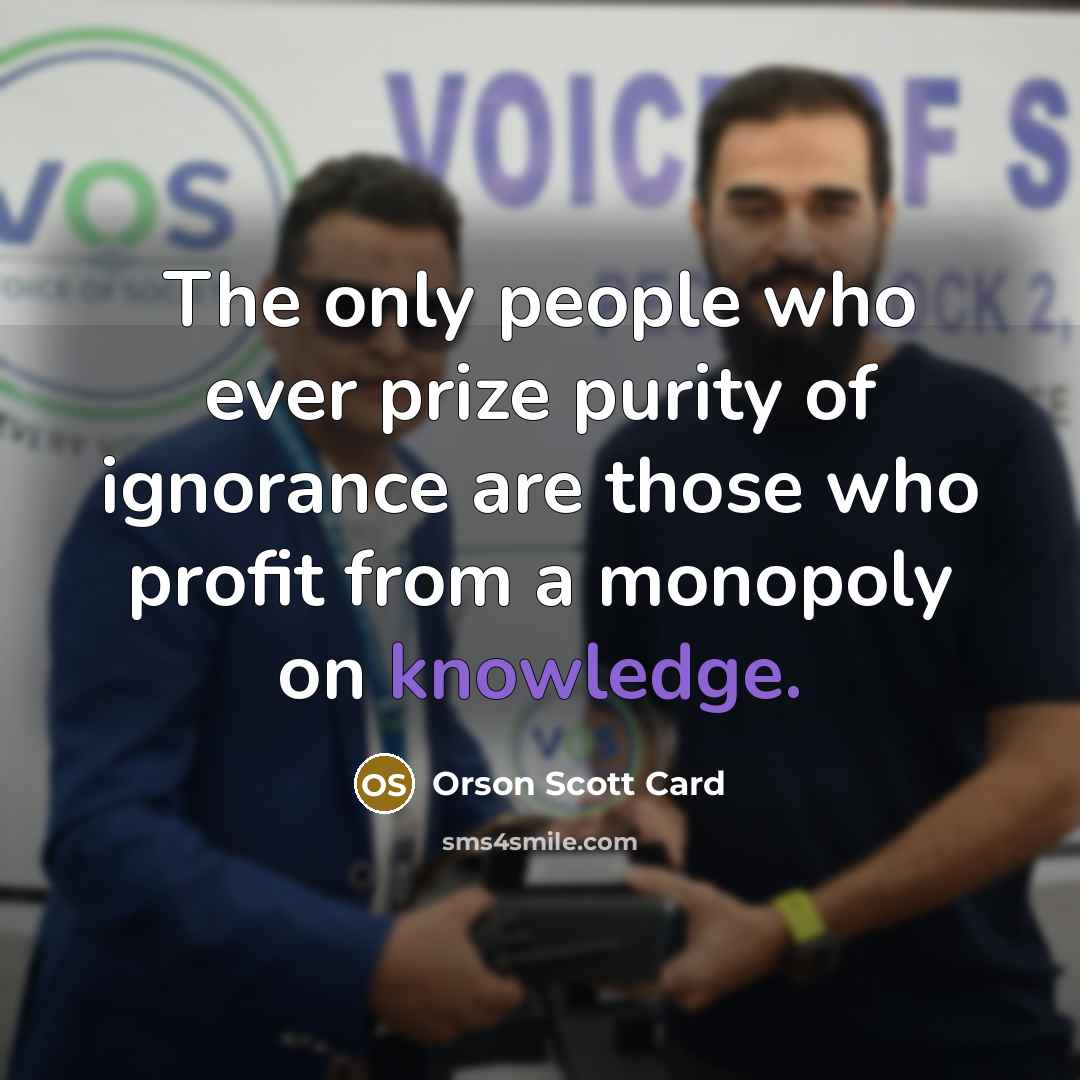 “The only people who ever prize purity of ignorance are…” quote by Orson Scott Card