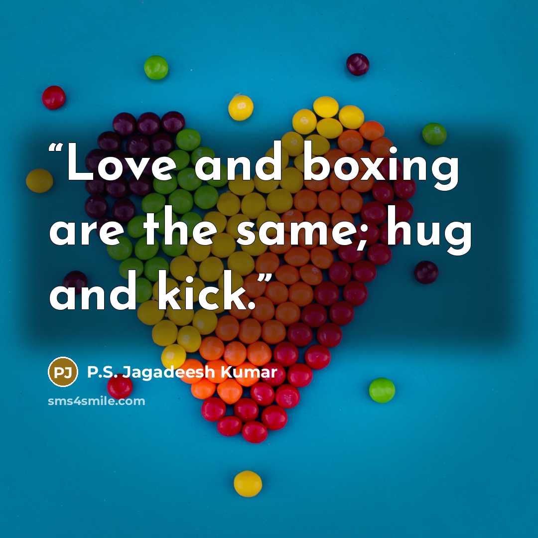 “Love and boxing are the same; hug and kick.” quote by P.S. Jagadeesh Kumar