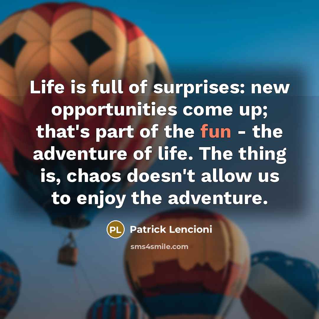 “Life is full of surprises: new opportunities come up; that's…” quote by Patrick Lencioni