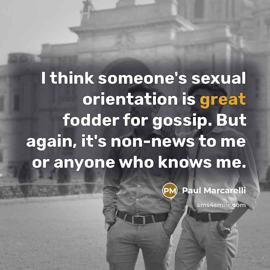 “I think someone's sexual orientation is great fodder for gossip.…” quote by Paul Marcarelli