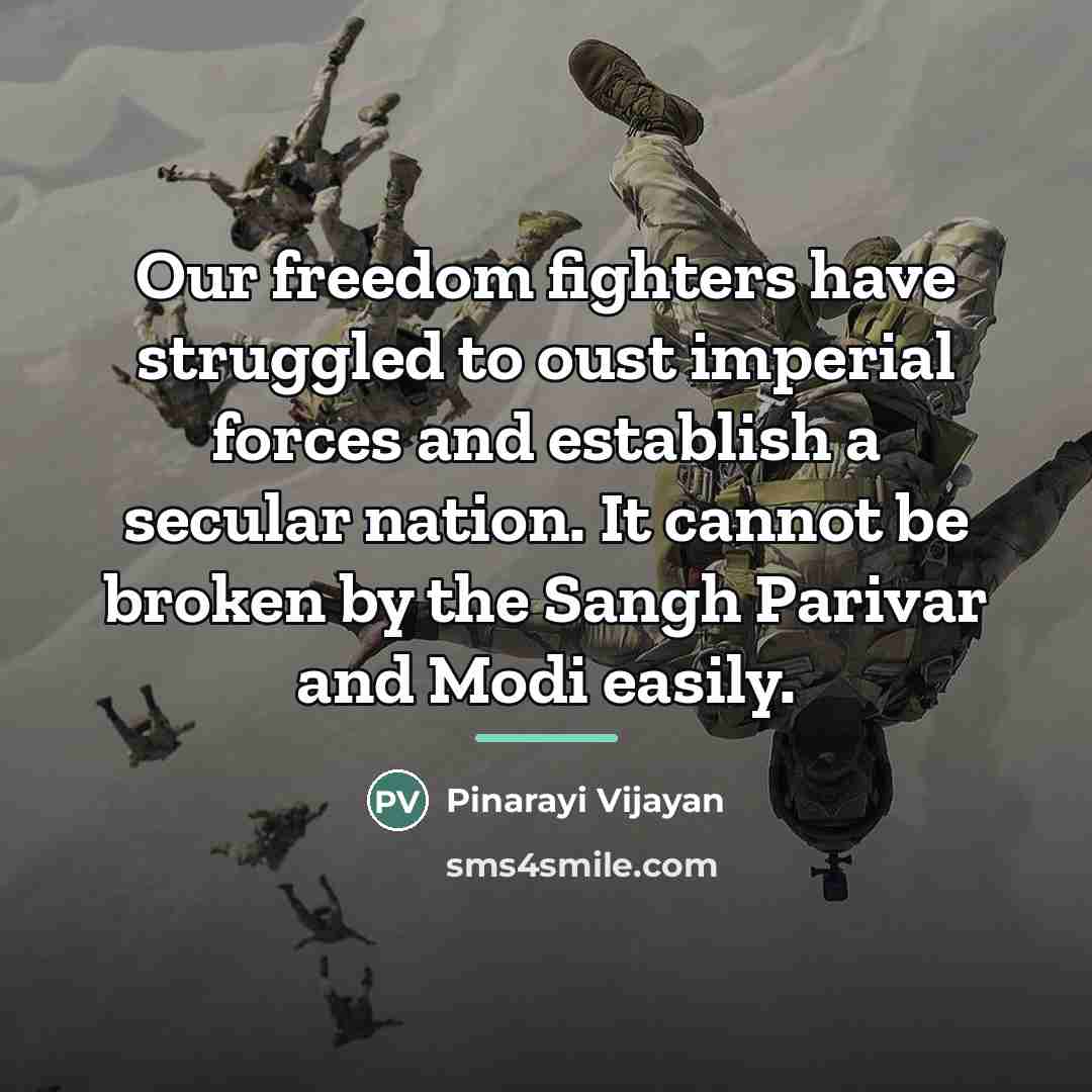 “Our freedom fighters have struggled to oust imperial forces and…” quote by Pinarayi Vijayan