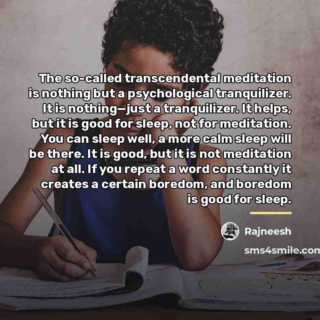 “The so-called transcendental meditation is nothing but a psychological tranquilizer.…” quote by Rajneesh