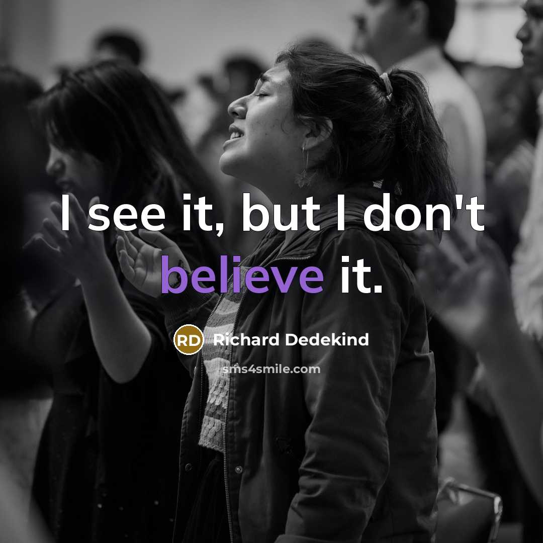 “"I see it, but I don't believe it."…” quote by Richard Dedekind