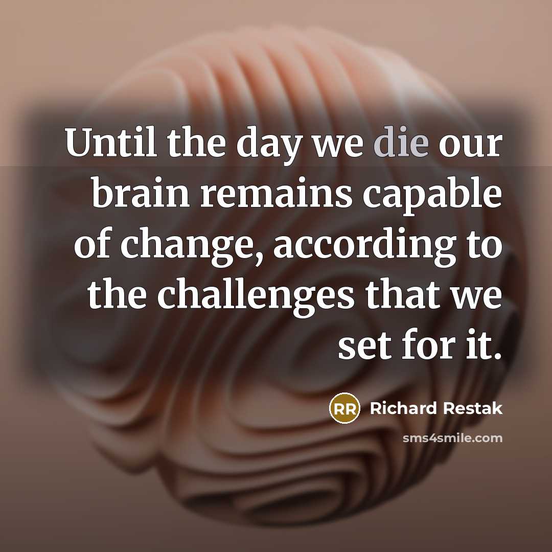 “Until the day we die our brain remains capable of…” quote by Richard Restak