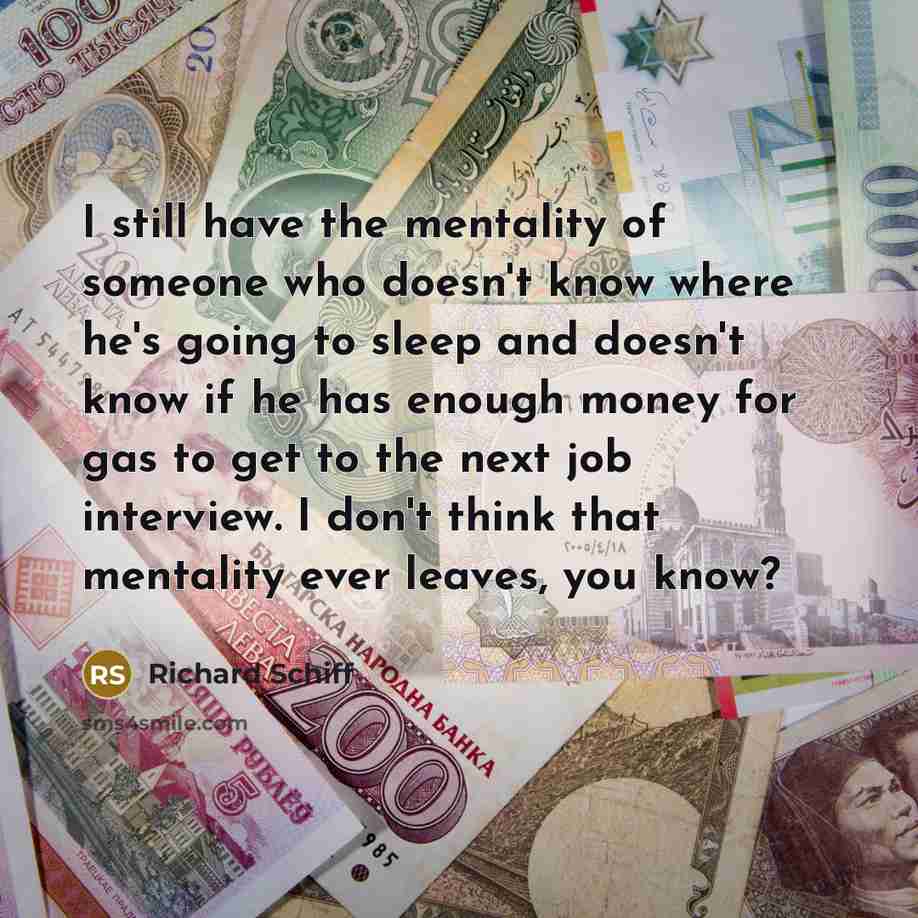 “I still have the mentality of someone who doesn't know…” quote by Richard Schiff