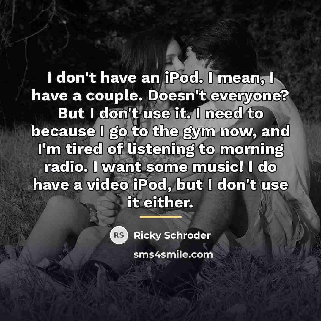 “I don't have an iPod. I mean, I have a…” quote by Ricky Schroder