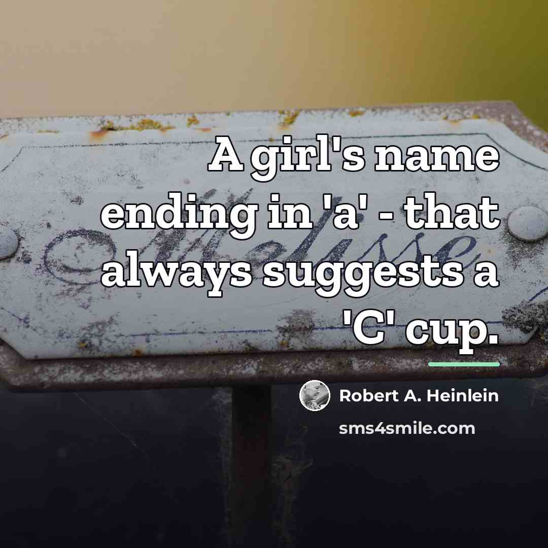 “A girl's name ending in 'a' - that always suggests…” quote by Robert A. Heinlein
