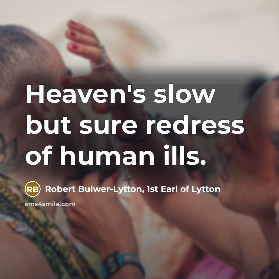 “Heaven's slow but sure redress of human ills.…” quote by Robert Bulwer-Lytton, 1st Earl of Lytton