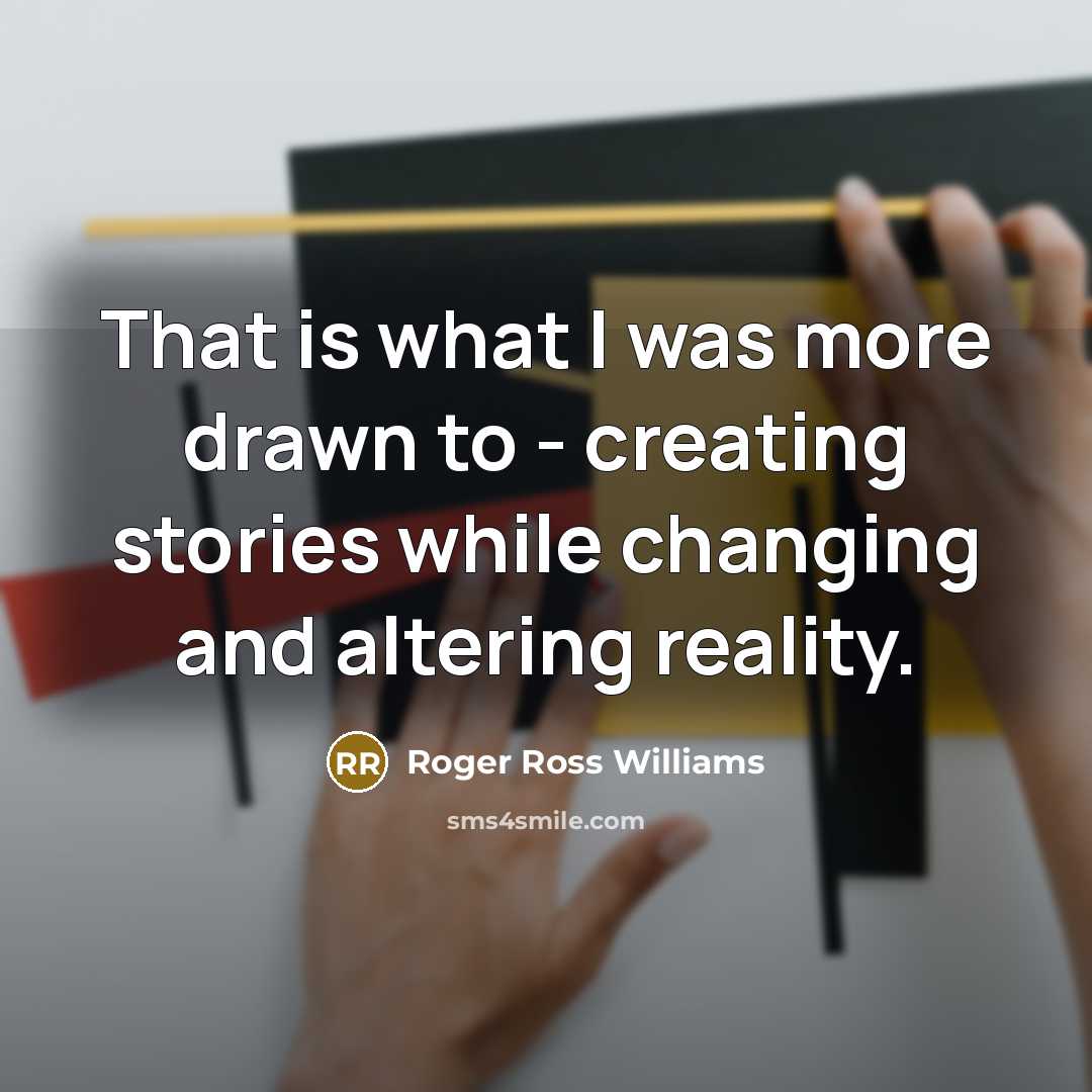 “That is what I was more drawn to - creating…” quote by Roger Ross Williams