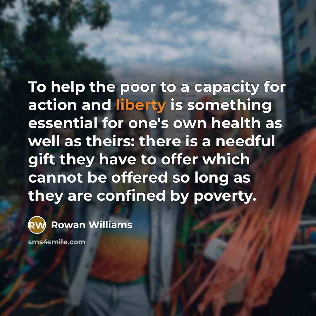 “To help the poor to a capacity for action and…” quote by Rowan Williams