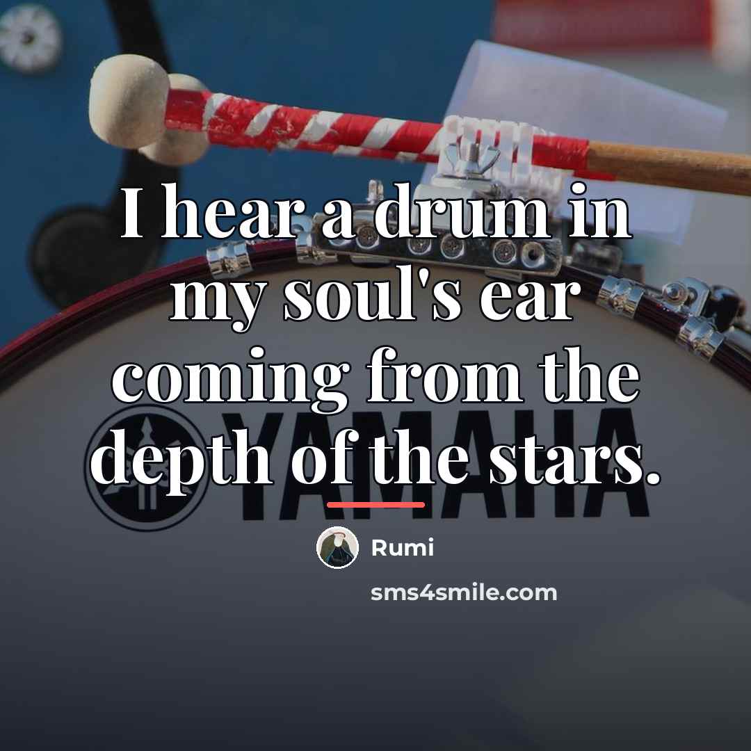 “I hear a drum in my soul's ear coming from…” quote by Rumi