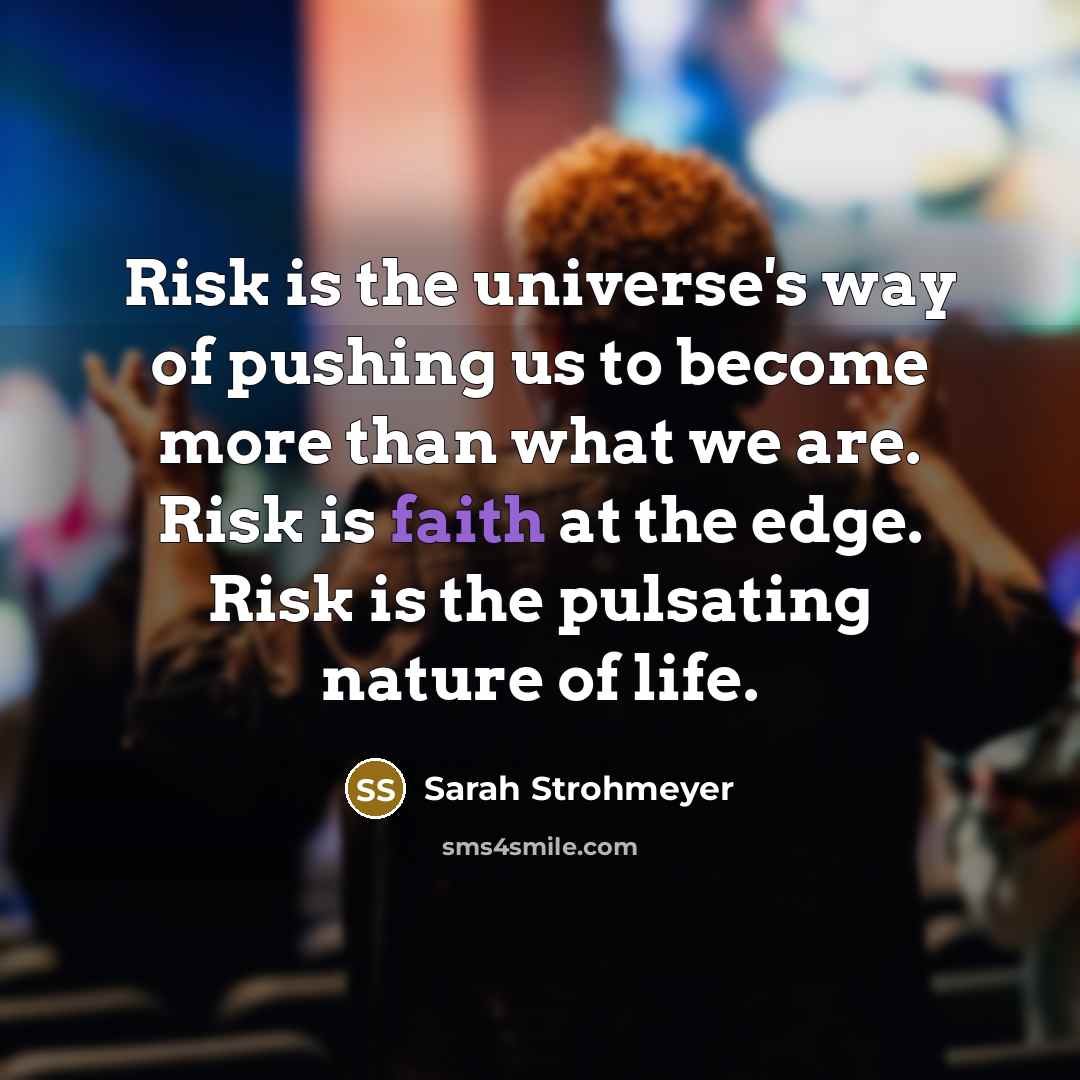 “Risk is the universe's way of pushing us to become…” quote by Sarah Strohmeyer