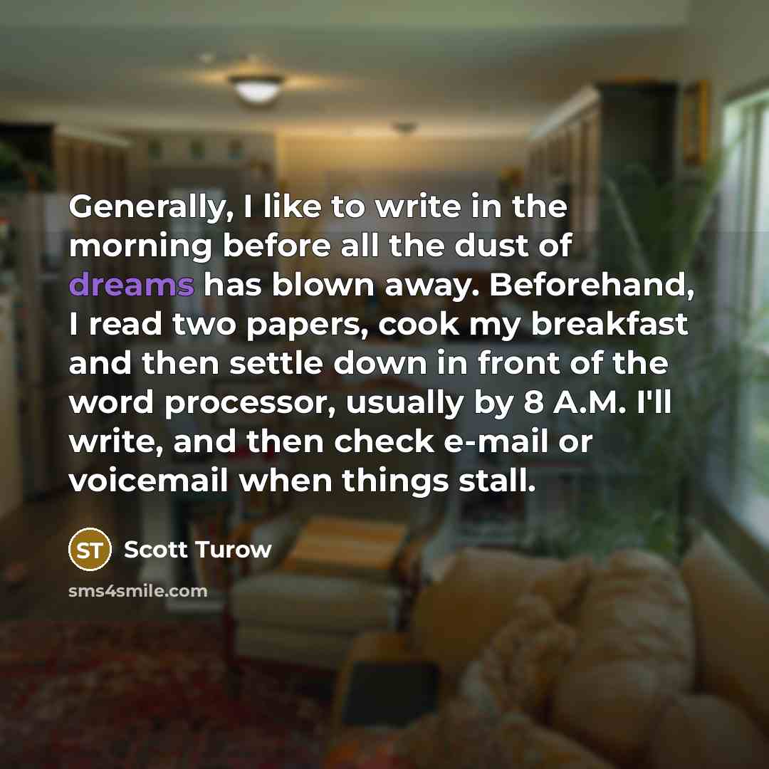 “Generally, I like to write in the morning before all…” quote by Scott Turow