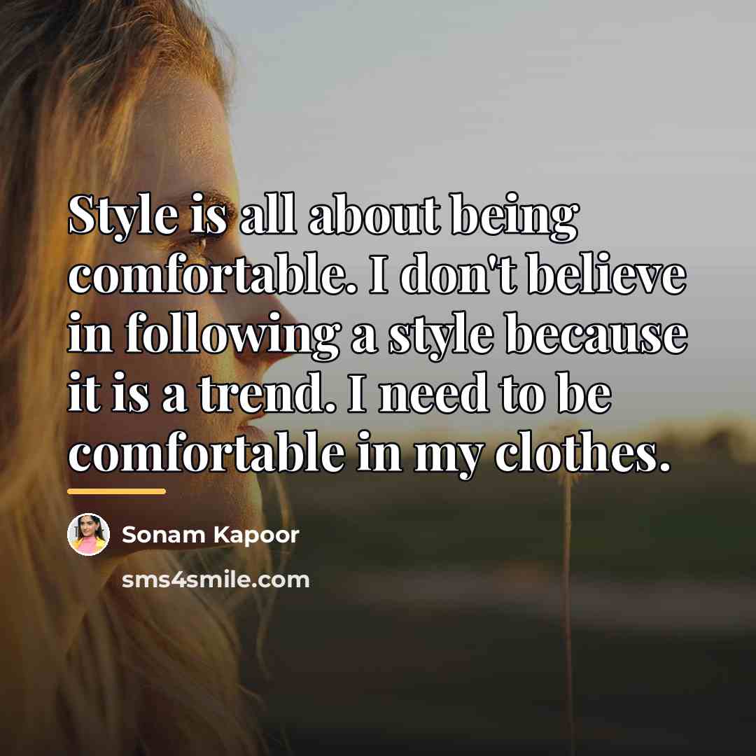 “Style is all about being comfortable. I don't believe in…” quote by Sonam Kapoor