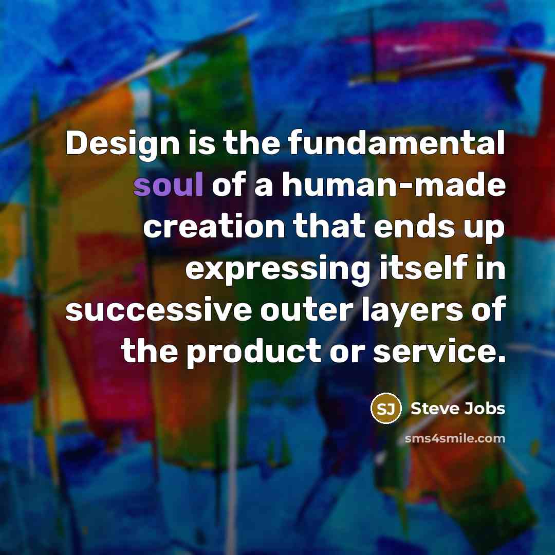 “Design is the fundamental soul of a human-made creation that…” quote by Steve Jobs