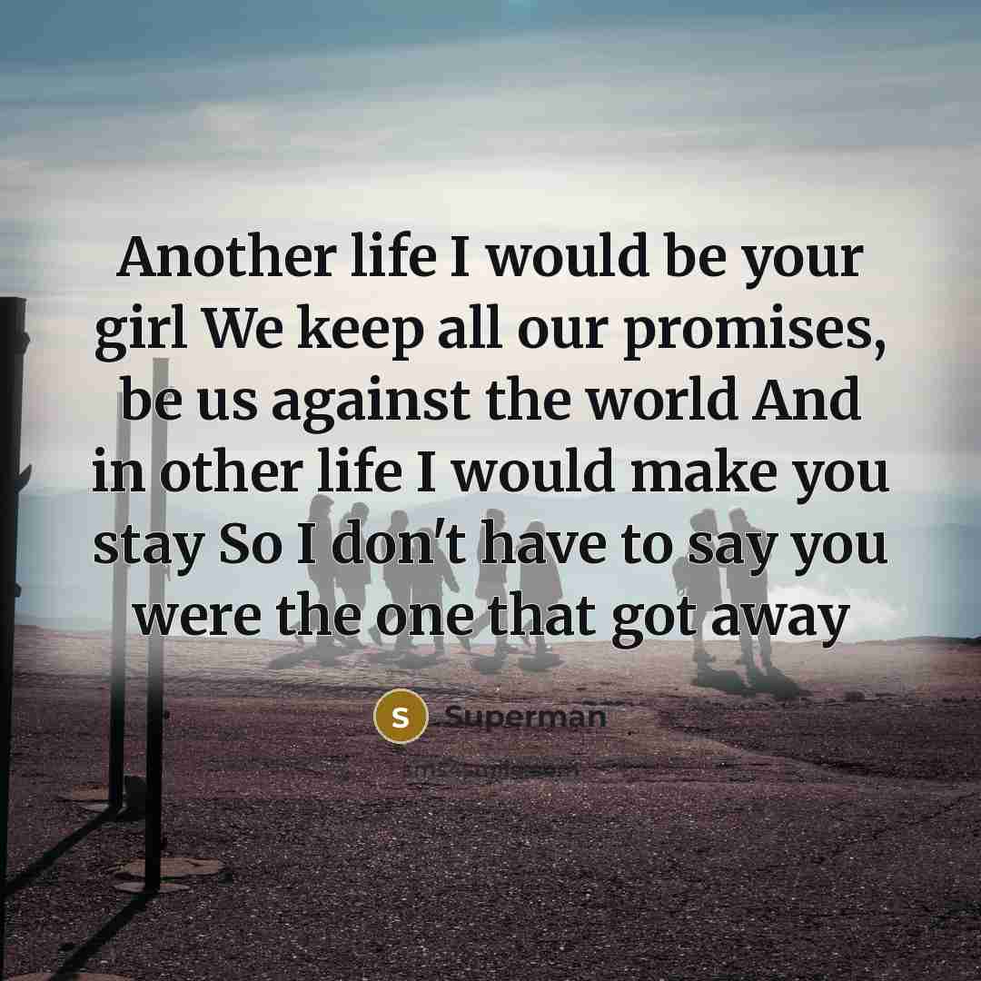 “Another life I would be your girl We keep all…” quote by Superman