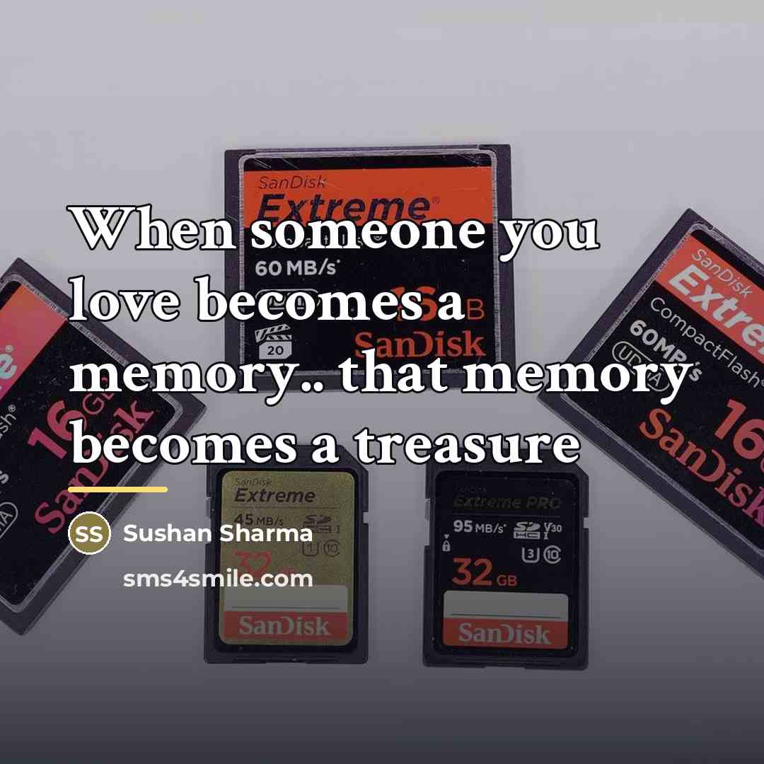 “When someone you love becomes a memory.. that memory becomes…” quote by Sushan Sharma