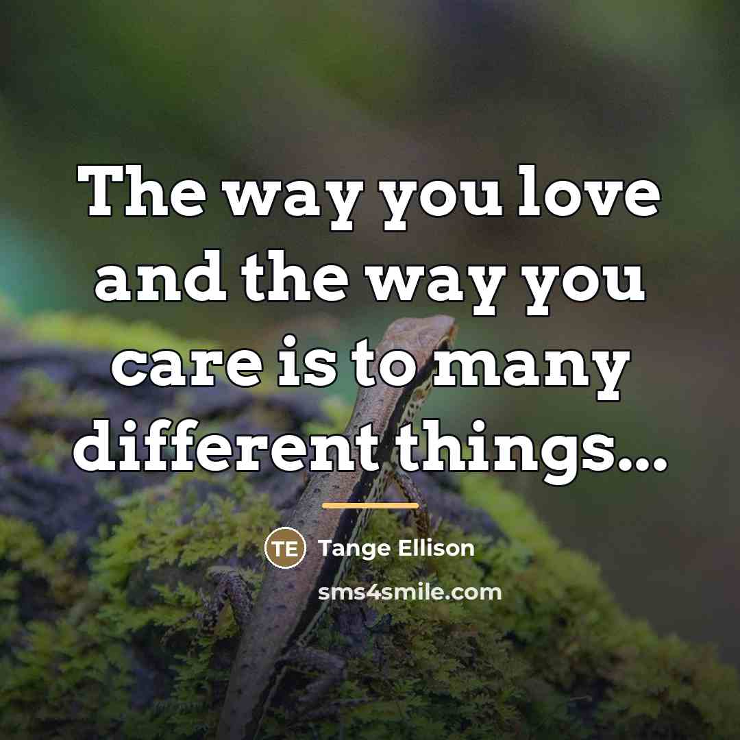 “The way you love and the way you care is…” quote by Tange Ellison