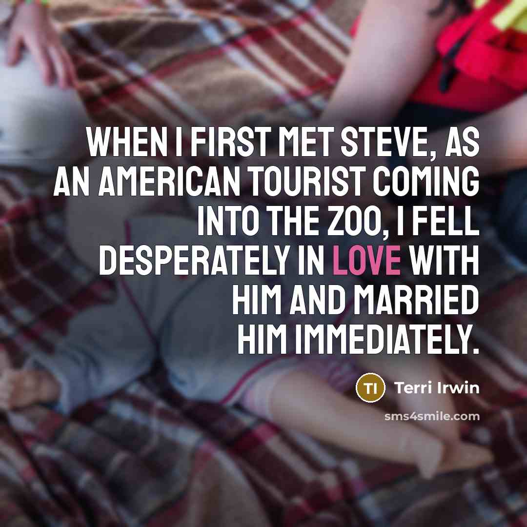 “When I first met Steve, as an American tourist coming…” quote by Terri Irwin