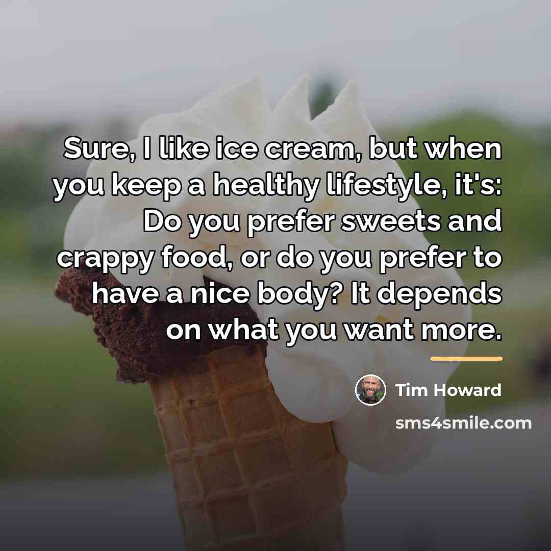“Sure, I like ice cream, but when you keep a…” quote by Tim Howard