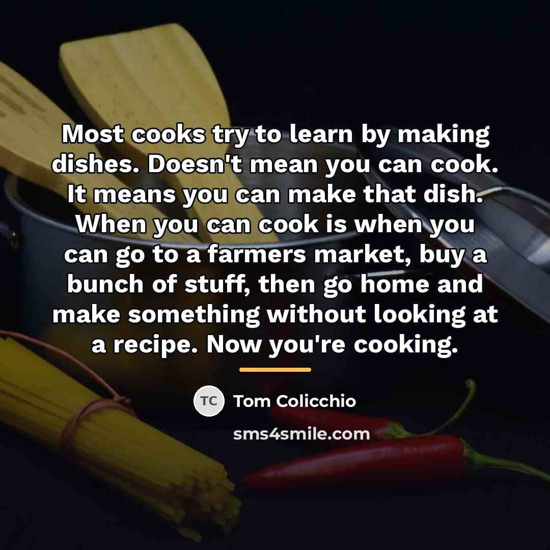 “Most cooks try to learn by making dishes. Doesn't mean…” quote by Tom Colicchio
