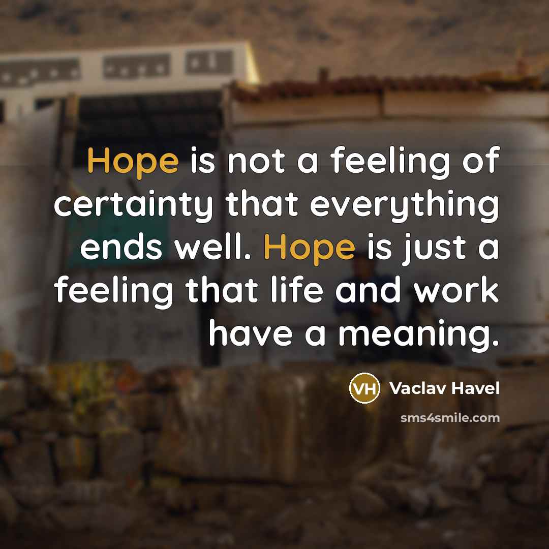 “Hope is not a feeling of certainty that everything ends…” quote by Vaclav Havel