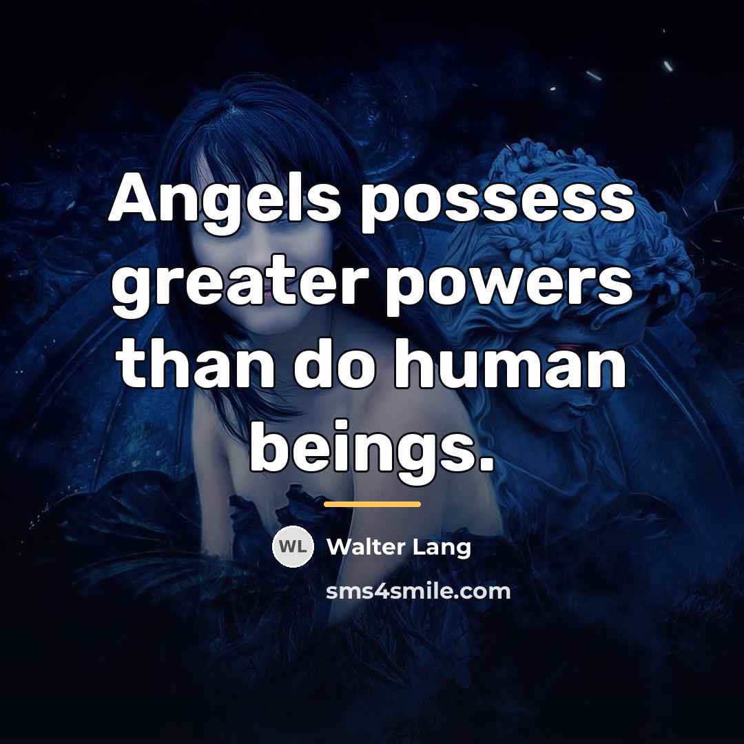 “Angels possess greater powers than do human beings.…” quote by Walter Lang