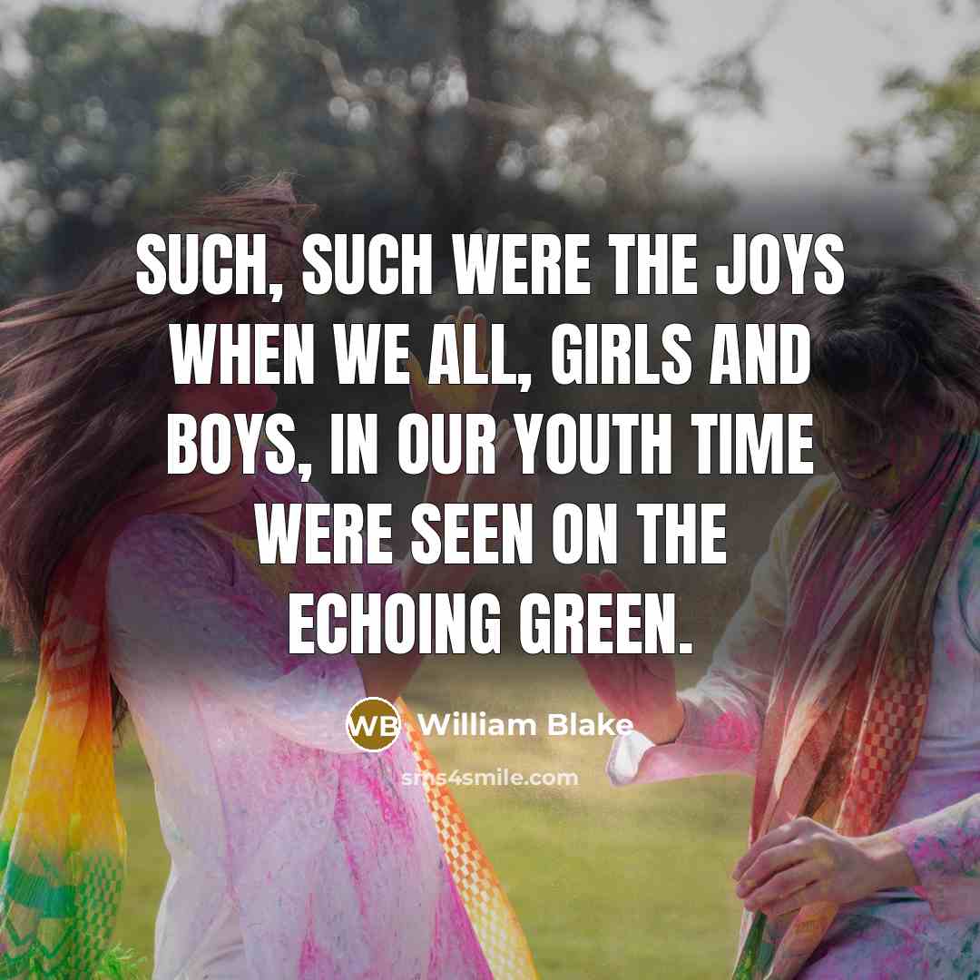 “Such, such were the joys When we all, girls and…” quote by William Blake