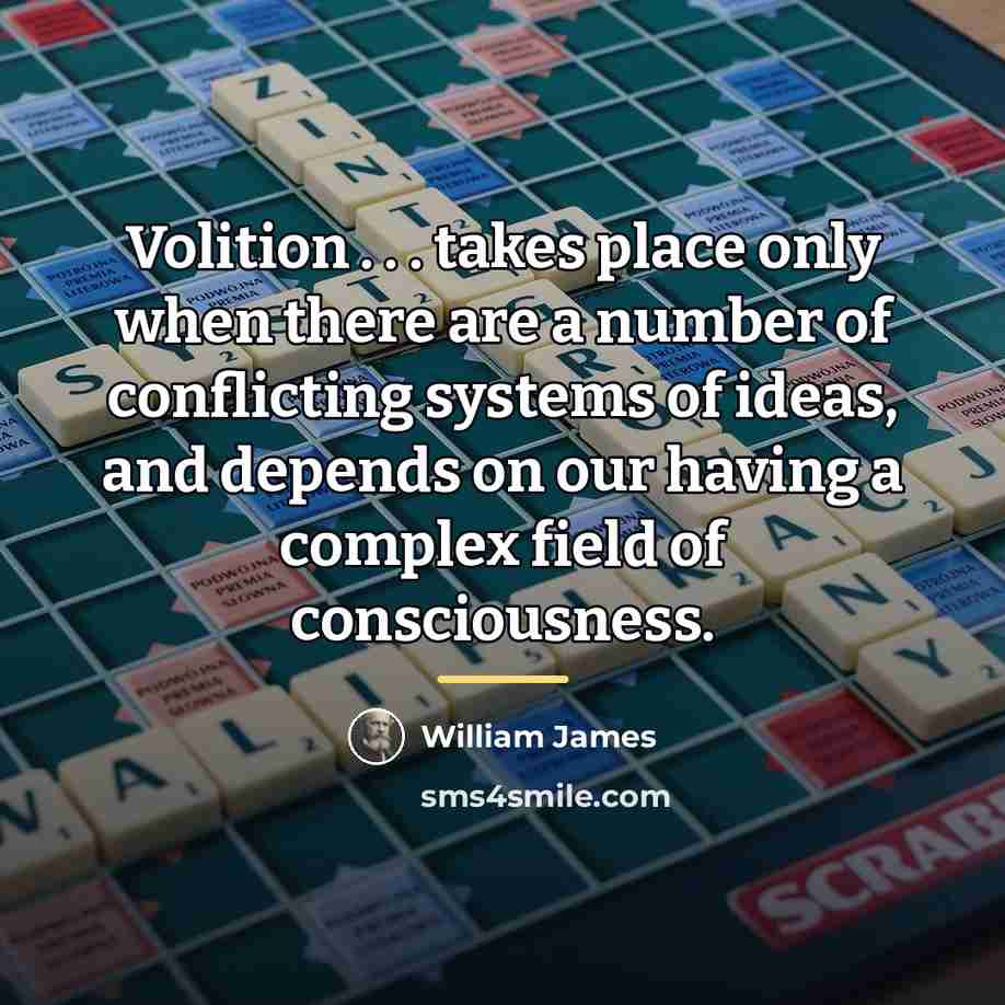 “Volition . . . takes place only when there are…” quote by William James