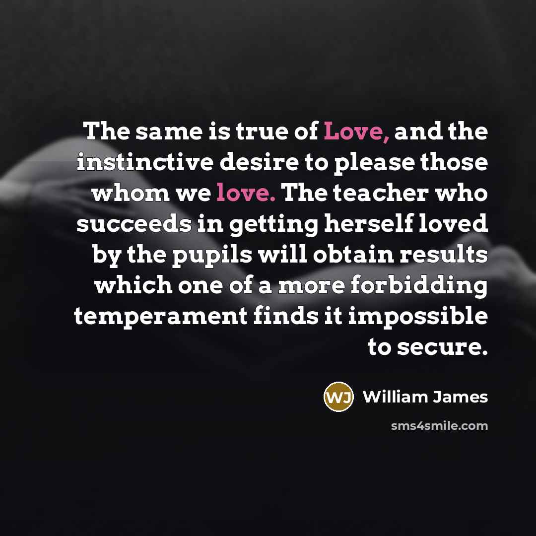 “The same is true of Love, and the instinctive desire…” quote by William James