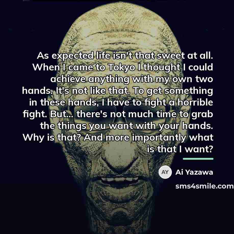 “As expected life isn't that sweet at all. When I…” quote by Ai Yazawa