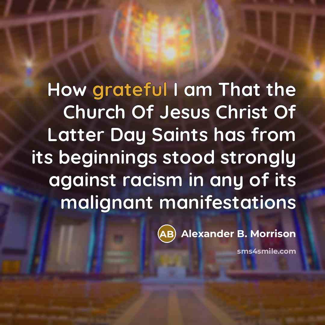 “How grateful I am That the Church Of Jesus Christ…” quote by Alexander B. Morrison