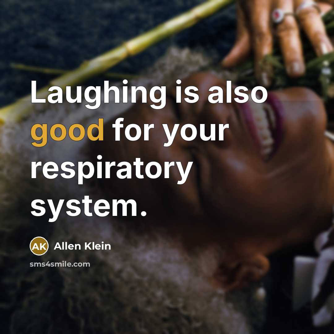 “Laughing is also good for your respiratory system.…” quote by Allen Klein