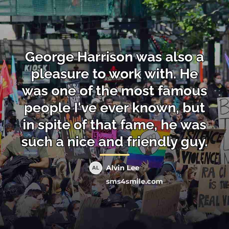 “George Harrison was also a pleasure to work with. He…” quote by Alvin Lee