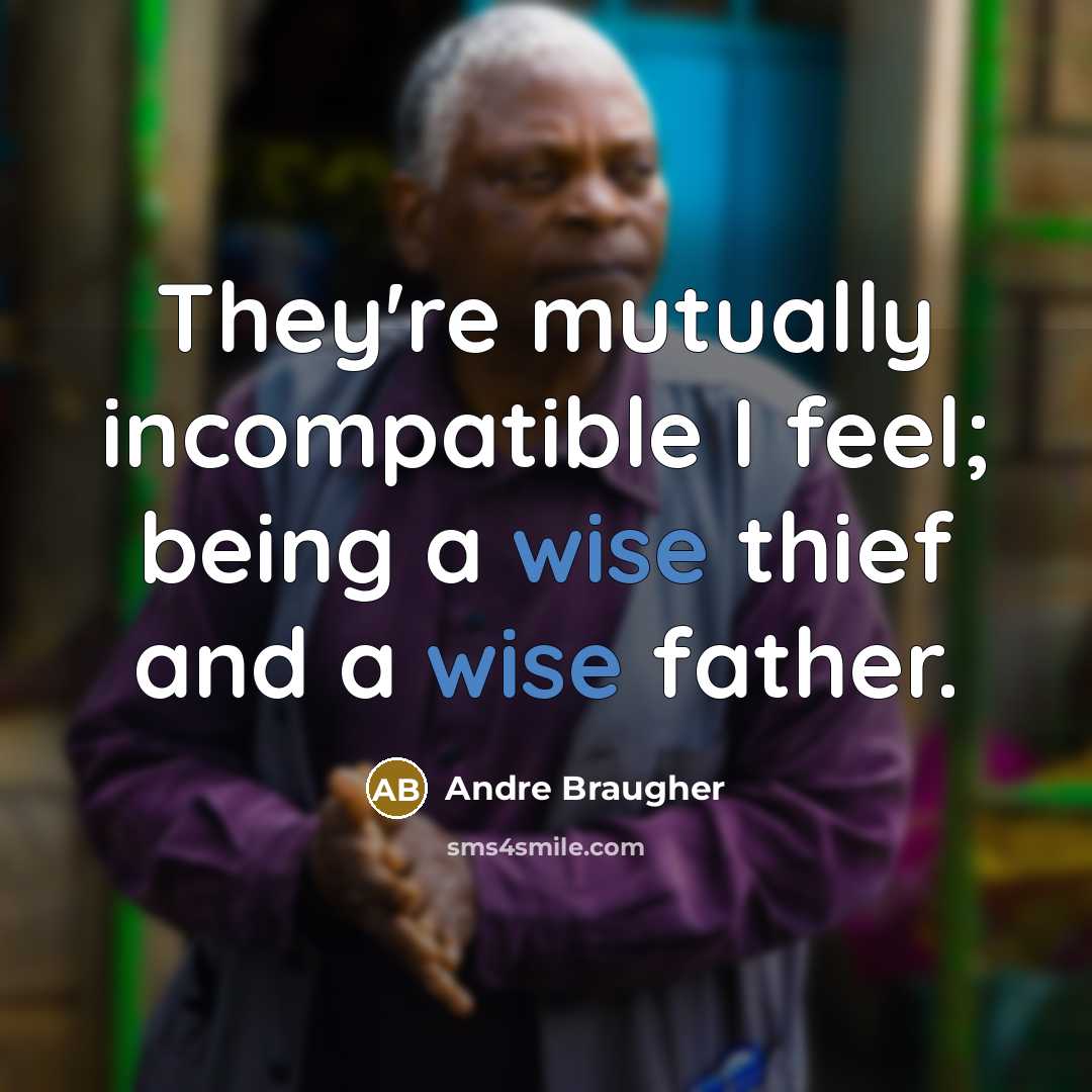 “They're mutually incompatible I feel; being a wise thief and…” quote by Andre Braugher