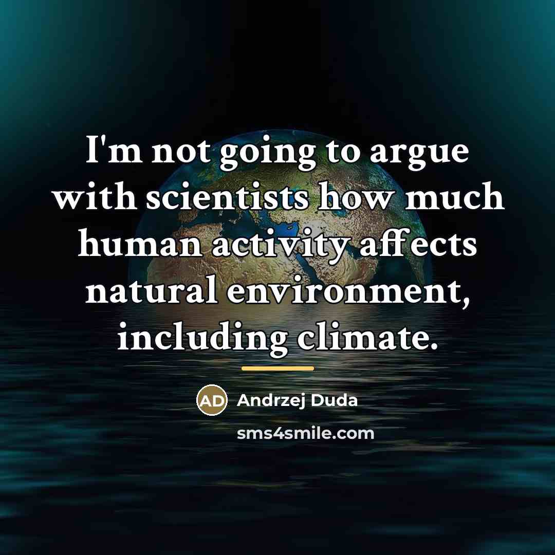 “I'm not going to argue with scientists how much human…” quote by Andrzej Duda
